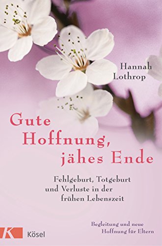 Gute Hoffnung, jähes Ende: Fehlgeburt, Totgeburt und Verluste in der frühen Lebenszeit. Begleitung und neue Hoffnung für Eltern. Vollständig überarbeitete Neuausgabe. Gute Hoffnung, jähes Ende: Fehlgeburt, Totgeburt und Verluste in der frühen Lebenszeit. Begleitung und neue Hoffnung für Eltern. Vollständig überarbeitete Neuausgabe.