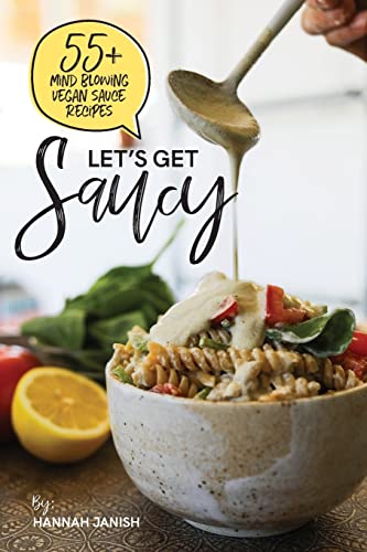Let's Get Saucy: 55+ vegan sauce recipes that will blow your mind. von Createspace Independent Publishing Platform