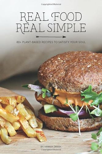 Real Food Real Simple: 80+ Plant-Based Recipes To Satisfy Your Soul von Vervante