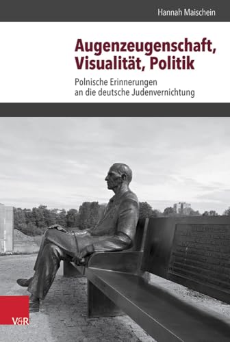 Augenzeugenschaft, Visualität, Politik: Polnische Erinnerungen an die deutsche Judenvernichtung (Schnittstellen Studien zum ostlichen und südostlichen ... östlichen und südöstlichen Europa, Band 2)