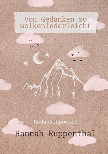 Von Gedanken so wolkenfederleicht: Gedankenpoesie