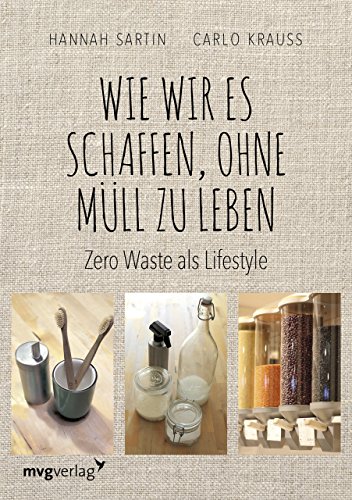 Wie wir es schaffen, ohne Müll zu leben: Zero Waste als Lifestyle von mvg Verlag