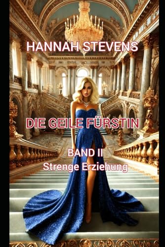 Die Geile Fürstin: Band II - Strenge Erziehung von Independently published