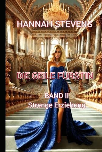 Die Geile Fürstin: Band II - Strenge Erziehung von Independently published