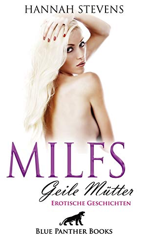MILFS - Geile Mütter | Erotische Geschichten: Wolltest du schon immer wissen, was es bedeutet, eine echte MILF zu sein? von Blue Panther Books