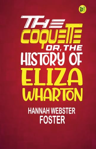 The Coquette, or, The History of Eliza Wharton von Zinc Read