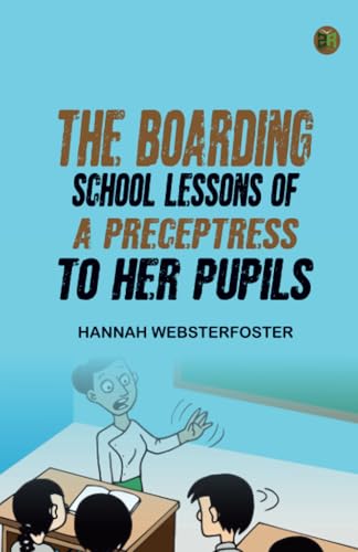 The Boarding School; Lessons of a Preceptress to Her Pupils von Zinc Read