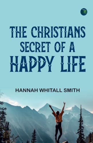 The Christians Secret of a Happy Life The Christians Secret of a Happy Life von Zinc Read