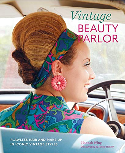 Vintage Beauty Parlor: Flawless Hair and Make-Up in Iconic Vintage Styles von Ryland Peters & Small