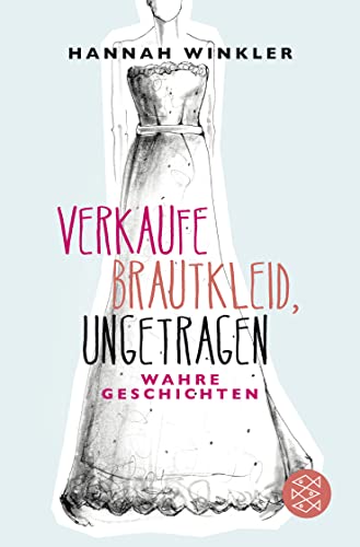 Verkaufe Brautkleid, ungetragen: Wahre Geschichten von FISCHER Taschenbuch