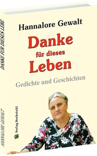 Hannalore Gewalt - DANKE für dieses Leben: Gedichte und Geschichten Hannalore Gewalt - DANKE für dieses Leben: Gedichte und Geschichten von Verlag Rockstuhl