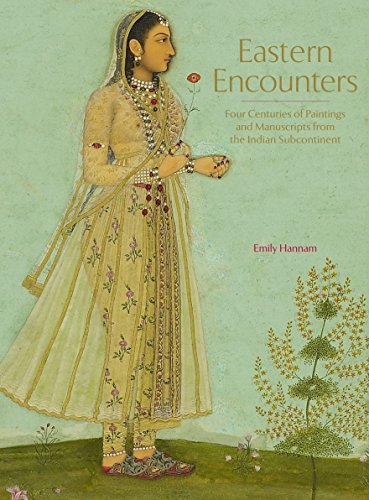 Eastern Encounters: Four Centuries of Paintings and Manuscripts from the Indian Subcontinent von Thames & Hudson