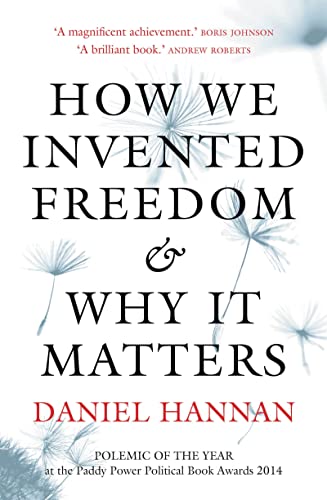How We Invented Freedom & Why It Matters: Winner of the Polemic of the Year at the Paddy Power Political Book Awards 2014