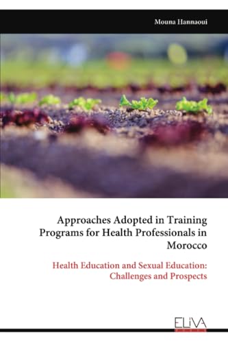 Approaches Adopted in Training Programs for Health Professionals in Morocco: Health Education and Sexual Education: Challenges and Prospects von Eliva Press