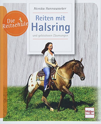 Reiten mit Halsring: und gebisslosen Zäumungen (Die Reitschule)