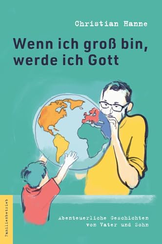 Wenn ich groß bin, werde ich Gott: Abenteuerliche Geschichten von Vater und Sohn von Seitenstraßen Verlag