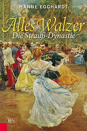 Alles Walzer: Die Strauß-Dynastie von Kremayr & Scheriau