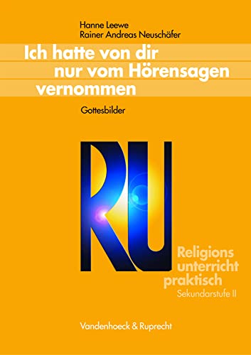 Religionsunterricht praktisch: Ich hatte von dir nur vom Hörensagen vernommen. Gottesbilder (Lernmaterialien) (Religionsunterricht praktisch Sekundarstufe II) (Kreuzundquer)