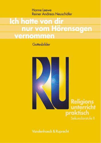 Religionsunterricht praktisch: Ich hatte von dir nur vom Hörensagen vernommen. Gottesbilder (Lernmaterialien) (Religionsunterricht praktisch Sekundarstufe II) (Kreuzundquer)
