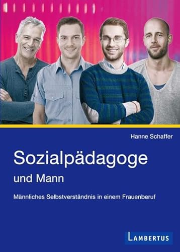 Sozialpädagoge und Mann: Männliches Selbstverständnis in einem Frauenberuf von Lambertus-Verlag