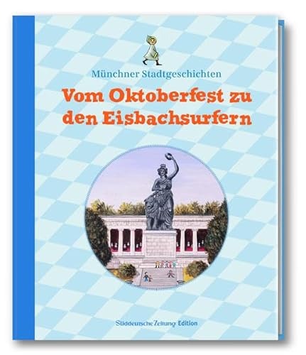 Vom Oktoberfest zu den Eisbachsurfern: Münchner Stadtgeschichten I