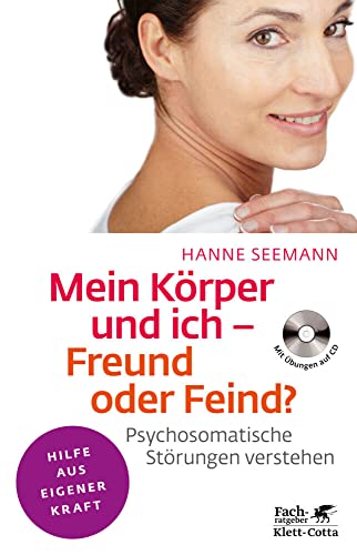 Mein Körper und ich - Freund oder Feind? (Fachratgeber Klett-Cotta, Bd.): Psychosomatische Störungen verstehen. Mit Übungen auf CD (Fachratgeber Klett-Cotta: Hilfe aus eigener Kraft) von Klett-Cotta