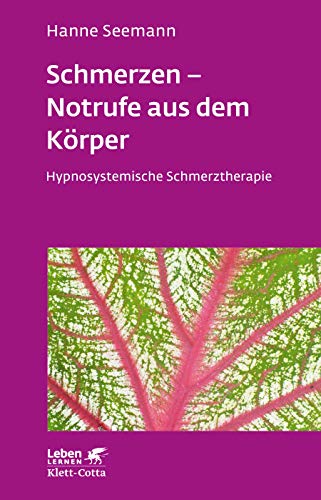 Schmerzen - Notrufe aus dem Körper (Leben Lernen, Bd. 302): Hypnosystemische Schmerztherapie von Klett-Cotta Verlag