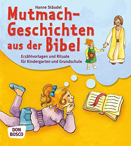Mutmachgeschichten aus der Bibel: Erzählvorlagen und Rituale für Kindergarten und Grundschule