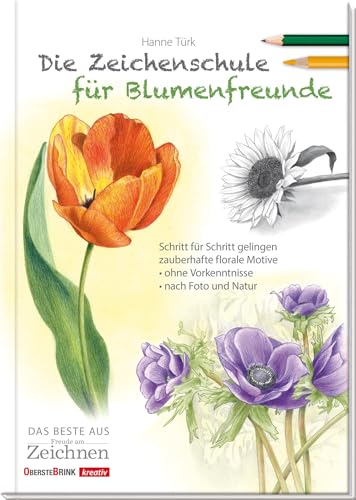 Die Zeichenschule für Blumenfreunde: Das Beste aus Freude am Zeichnen