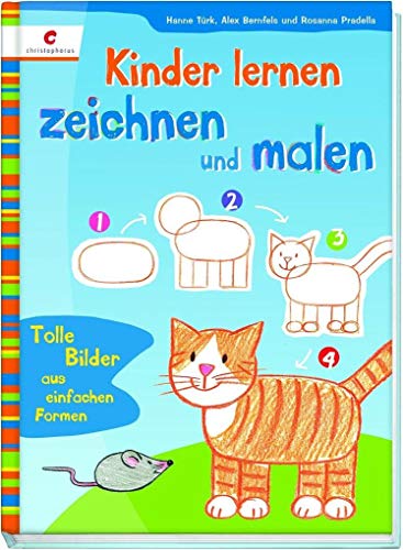 Kinder lernen zeichnen und malen: Tolle Bilder aus einfachen Formen von Christophorus Verlag