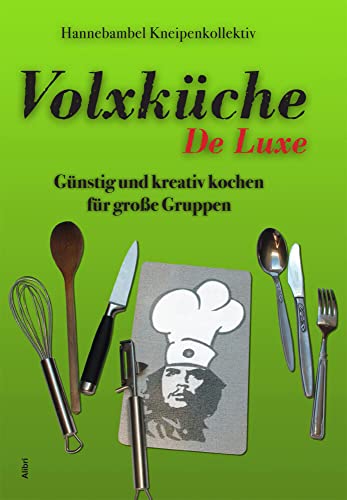 Volxküche De Luxe: Günstig und kreativ kochen für große Gruppen von Alibri Verlag