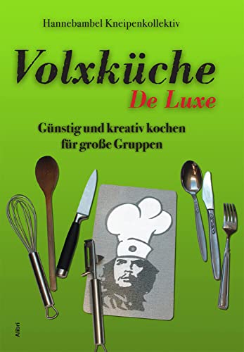 Volxküche De Luxe: Günstig und kreativ kochen für große Gruppen