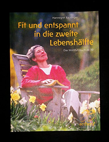 Fit und entspannt in die zweite Lebenshälfte: Das Wohlfühlbuch ab 50 (aethera) von Freies Geistesleben GmbH