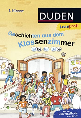 Duden Leseprofi – Silbe für Silbe: Geschichten aus dem Klassenzimmer, 1. Klasse: Kinderbuch für Erstleser ab 6 Jahren Duden Leseprofi – Silbe für Silbe: Geschichten aus dem Klassenzimmer, 1. Klasse: Kinderbuch für Erstleser ab 6 Jahren