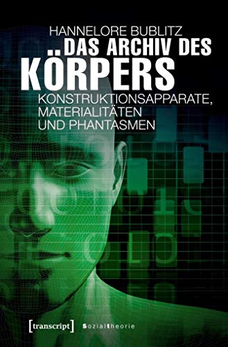 Das Archiv des Körpers: Konstruktionsapparate, Materialitäten und Phantasmen (Sozialtheorie) von Transcript Verlag