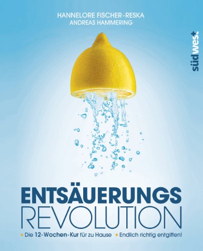 Entsäuerungs-Revolution: Endlich richtig entgiften! Die 12-Wochen-Kur für zu Hause von Suedwest Verlag