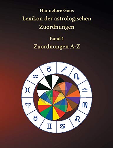 Lexikon der astrologischen Zuordnungen Band 1: Zuordnungen A - Z