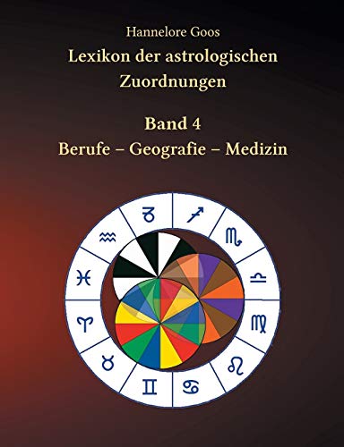 Lexikon der astrologischen Zuordnungen Band 4: Berufe - Geografie - Medizin