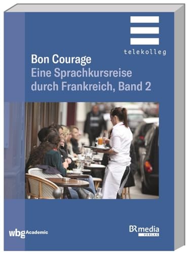 Bon Courage - Band 2: Eine Sprachkursreise durch Frankreich (BR Telekolleg)