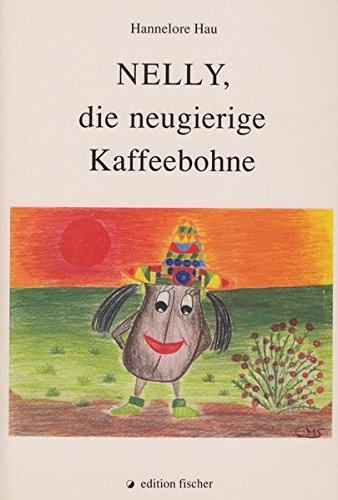 Nelly, die neugierige Kaffeebohne: Erlebnisse und Abenteuer einer reiselustigen Kaffeebohne (edition fischer) von Fischer, R. G.
