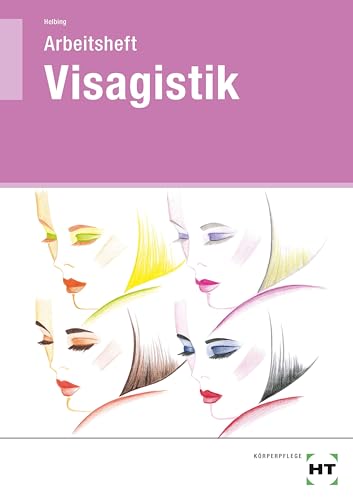 Arbeitsheft Visagistik: Für Kosmetiker/-innen, Friseure/Friseurinnen, Visagisten/Visagistinnen. Grundlagen, Tipps und Tricks für ein perfektes Make-up. Arbeitsheft