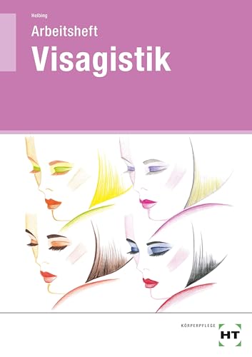 Arbeitsheft Visagistik: Für Kosmetiker/-innen, Friseure/Friseurinnen, Visagisten/Visagistinnen. Grundlagen, Tipps und Tricks für ein perfektes Make-up. Arbeitsheft von Handwerk + Technik GmbH