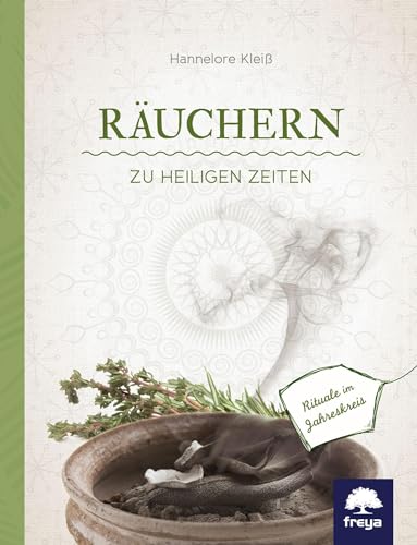 Räuchern zu heiligen Zeiten: Rituale im Jahreskreis von Freya Verlag