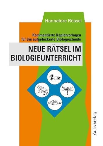 Kopiervorlagen Biologie / Neue Rätsel im Biologieunterricht: Kommentierte Kopiervorlagen für die aufgelockerte Biologiestunde