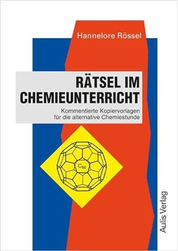 Kopiervorlagen Chemie / Rätsel im Chemieunterricht: Kommentierte Kopiervorlagen für die alternative Chemiestunde