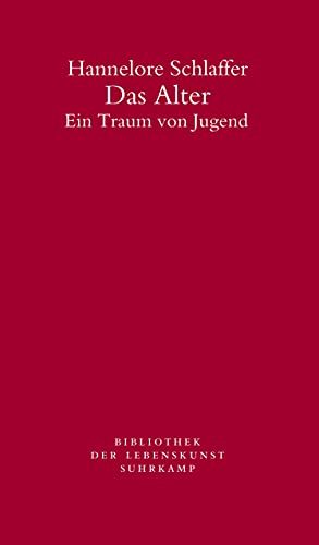 Das Alter: Ein Traum von Jugend (Bibliothek der Lebenskunst)