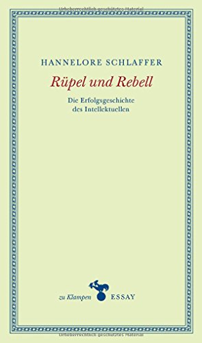 Rüpel und Rebell: Die Erfolgsgeschichte des Intellektuellen (zu Klampen Essays)