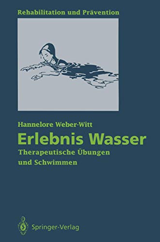 Erlebnis Wasser: Therapeutische Übungen und Schwimmen (Rehabilitation und Prävention, 28, Band 28) von Springer