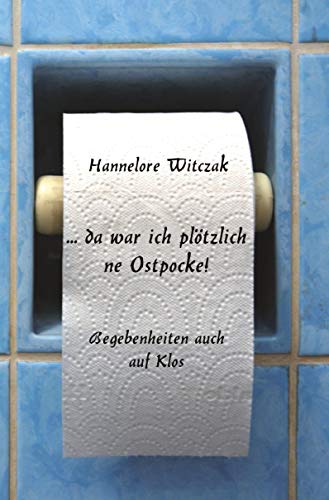 ... da war ich plötzlich ne Ostpocke: Begebenheiten auch auf Klos von Rediroma-Verlag