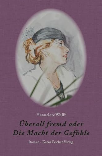 Überall fremd oder Die Macht der Gefühle: Roman Überall fremd oder Die Macht der Gefühle: Roman von Fischer, Karin